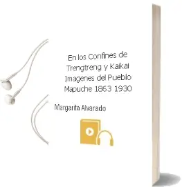 Descargar AudioLibro En los Confines de Trengtreng y Kaikai. Imágenes del Pueblo Mapuche 1863/1930 de Margarita Alvarado año 1994