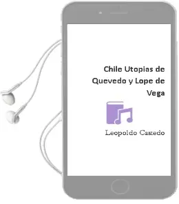 Descargar AudioLibro Chile. Utopías de Quevedo y Lope de Vega de Leopoldo Castedo año 1996