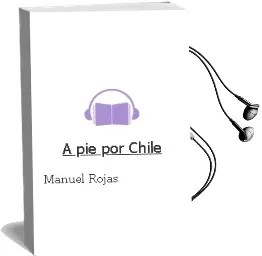 Descargar AudioLibro A pie por Chile de Manuel Rojas año 1998