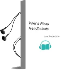 Descargar AudioLibro Vivir a Pleno Rendimiento de Joel Robertson año 1998