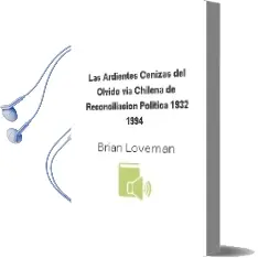 Descargar AudioLibro Las Ardientes Cenizas del Olvido: Vía Chilena de Reconciliación Política 1932-1994 de Brian Loveman año 2000