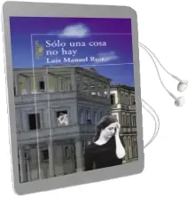 Descargar AudioLibro Solo una Cosa no hay de Luis Manuel Ruiz Garcia año 2000