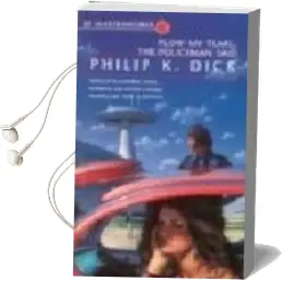 Descargar AudioLibro Flow, my Tears, the Policeman Said de Philip K. Dick año 2001