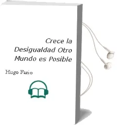 Descargar AudioLibro Crece la Desigualdad. Otro Mundo es Posible de Hugo Fazio año 2001