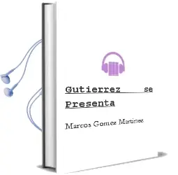 Descargar AudioLibro Gutierrez se Presenta de Marcos Gomez Martinez año 2001