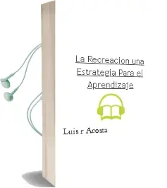 Descargar AudioLibro La Recreacion- una Estrategia para el Aprendizaje de Luis R. Acosta año 2002