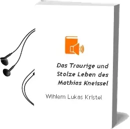 Descargar AudioLibro Das Traurige und Stolze Leben des Mathias Kneissel de Wihlem Lukas Kristel año 2002