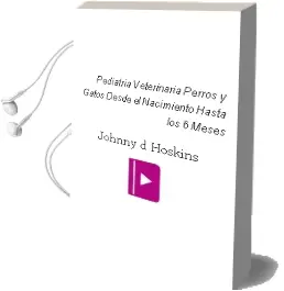 Descargar AudioLibro Pediatria Veterinaria - Perros y Gatos: Desde el Nacimiento hasta los 6 Meses de Johnny D. Hoskins año 2003
