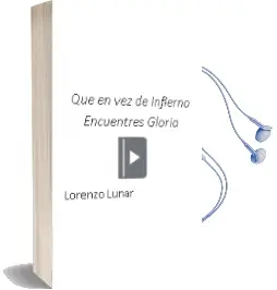 Descargar AudioLibro Que en vez de Infierno Encuentres Gloria de Lorenzo Lunar año 2003