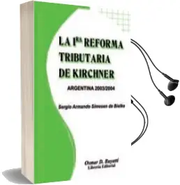 Descargar AudioLibro La 1ra Reforma Tributaria de Kirchner de Sergio A. Simesen De Bielke año 2003