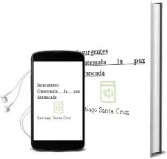 Descargar AudioLibro Insurgentes. Guatemala, la paz Arrancada de Santiago Santa Cruz año 2004
