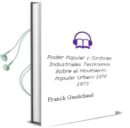 Descargar AudioLibro Poder Popular y Cordones Industriales. Testimonios Sobre el Movimiento Popular Urbano. 1970-1973 de Franck Gaudichaud año 2004