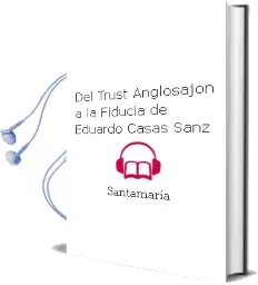 Descargar AudioLibro Del Trust Anglosajón a la Fiducia de Eduardo Casas Sanz De Santamaría año 2004