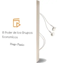 Descargar AudioLibro El Poder de los Grupos Económicos de Hugo Fazio año 2005