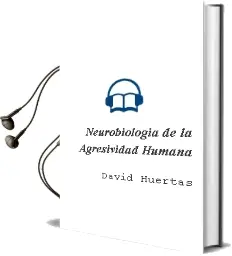 Descargar AudioLibro Neurobiologia de la Agresividad Humana de David Huertas año 2005