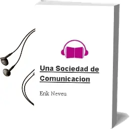 Descargar AudioLibro ¿Una Sociedad de Comunicación? de Erik Neveu año 2006