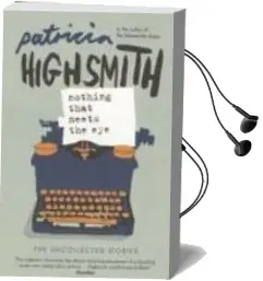 Descargar AudioLibro Nothing That Meets the eye de Patricia Highsmith año 2006