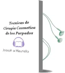 Descargar AudioLibro Tecnicas de Cirugia Cosmetica de los Parpados de Joseph A. Mauriello año 2006