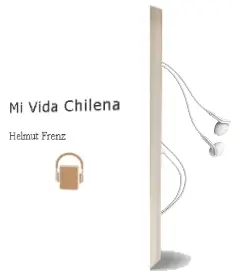 Descargar AudioLibro Mi Vida Chilena de Helmut Frenz año 2006