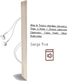 Descargar AudioLibro Atlas de Tecnicas Articulares Osteopaticas, Tomo 2: Pelvis y Charnela Lumbosacra: Diagnostico, Causas, Cuadro Clinico, Reducciones de Serge Tixa año 2006