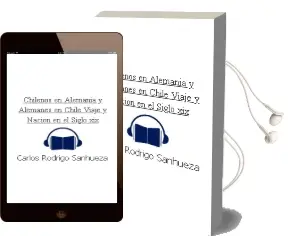 Descargar AudioLibro Chilenos en Alemania y Alemanes en Chile. Viaje y Nación en el Siglo xix de Carlos Rodrigo Sanhueza año 2006