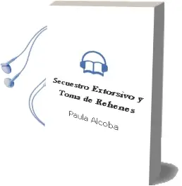Descargar AudioLibro Secuestro Extorsivo y Toma de Rehenes de Paula Alcoba año 2007