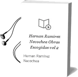 Descargar AudioLibro Hernán Ramírez Necochea. Obras Escogidas. Vol.2 de Hernán Ramírez Necochea año 2007
