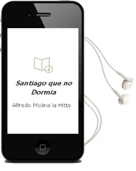 Descargar AudioLibro Santiago que no Dormía de Alfredo Molina La Hitte año 2007