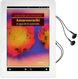 Descargar AudioLibro Amaroncachi, el Agua de la Anaconda de Jose Manuel Echevarria Mayo año 2007
