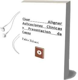 Descargar AudioLibro Clear Aligner- Aplicaciones Clínicas y Presentación de Casos de Pablo Echarri año 2007