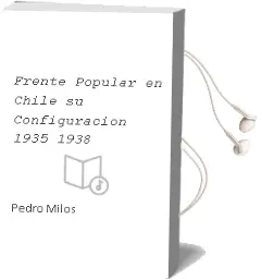 Descargar AudioLibro Frente Popular en Chile: Su Configuración, 1935-1938 de Pedro Milos año 2008