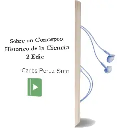 Descargar AudioLibro Sobre un Concepto Histórico de la Ciencia 2ª Edic. de Carlos Pérez Soto año 2008
