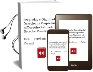 Descargar AudioLibro Propiedad y Dignidad: El Derecho de Propiedad: Ni Derecho Natural, ni Derecho Fundamental de Raúl Humberto Ochoa Carvajal año 2008