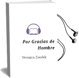 Descargar AudioLibro Por Gracias de Hombre de Verónica Zondek año 2008