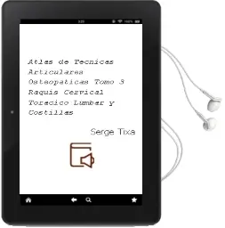 Descargar AudioLibro Atlas de Tecnicas Articulares Osteopaticas, Tomo 3: Raquis Cervical, Toracico, Lumbar y Costillas de Serge Tixa año 2008