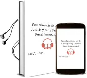 Descargar AudioLibro Procedimiento de ley de Justicia y paz y Derecho Penal Internacional de Kai Ambos año 2008