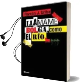 Descargar AudioLibro Llamame Bolga, Como el rio de Ramon J. Uribe año 2008