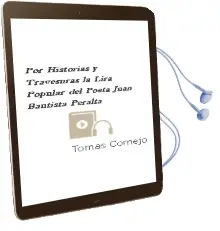Descargar AudioLibro Por Historias y Travesuras, la Lira Popular del Poeta Juan Bautista Peralta de Tomás Cornejo año 2008