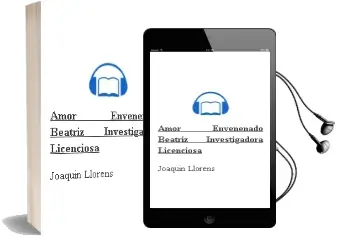 Descargar AudioLibro Amor Envenenado: Beatriz Investigadora Licenciosa de Joaquin Llorens año 2008
