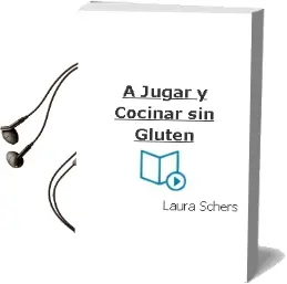 Descargar AudioLibro A Jugar y Cocinar sin Gluten de Laura Schers año 2009