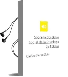 Descargar AudioLibro Sobre la Condición Social de la Psicología. 2a Edición de Carlos Pérez Soto año 2009