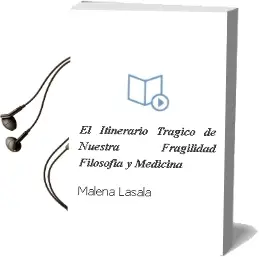 Descargar AudioLibro El Itinerario Tragico de Nuestra Fragilidad - Filosofia y Medicina de Malena Lasala año 2009
