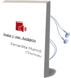 Descargar AudioLibro Juana y sus Amigos de Bernardita Muñoz Chereau año 2009