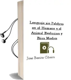 Descargar AudioLibro Lenguaje sin Palabras en el Humano y el Animal: Evolucion y Etica Medica de José Benito Cibeira año 2009