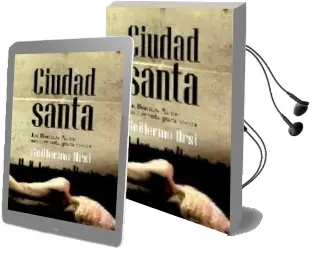 Descargar AudioLibro Ciudad Santa: En Buenos Aires no hay Vida para Todos de Guillermo Orsi año 2009
