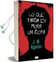 Descargar AudioLibro Lo que Tarda en Morir un Idiota de M.J. Aguilar año 2009