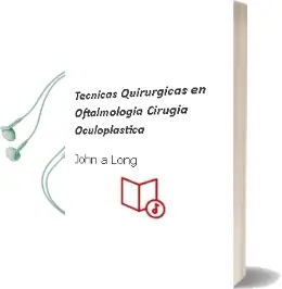 Descargar AudioLibro Tecnicas Quirurgicas en Oftalmologia. Cirugia Oculoplastica de John A. Long año 2010