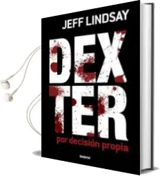 Descargar AudioLibro Dexter: Por Decision Propia de Jeff Lindsay año 2010