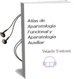 Descargar AudioLibro Atlas de Aparatologia Funcional y Aparatologia Auxiliar de Velarde Yositomi año 2010