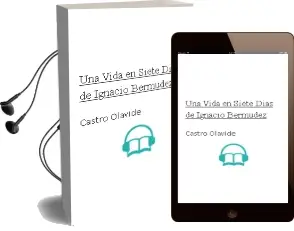 Descargar AudioLibro Una Vida en Siete Dias de Ignacio Bermudez De Castro Olavide año 2010